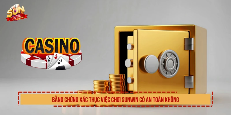 Bằng chứng xác thực việc chơi SUNWIN có an toàn không