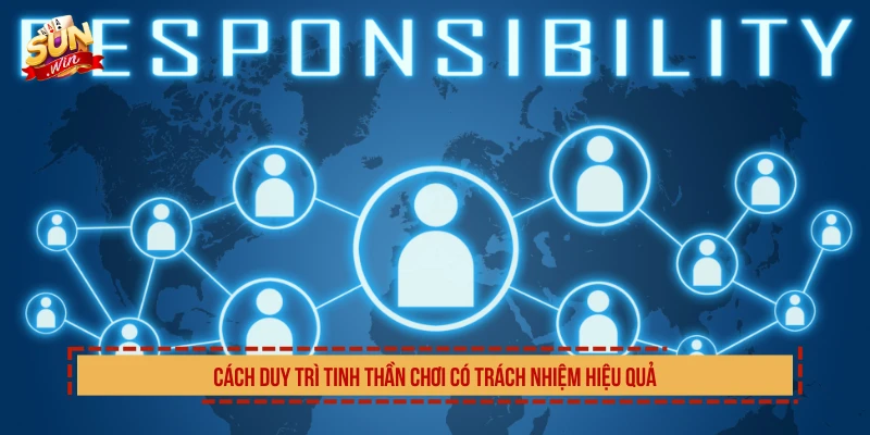 Cách duy trì tinh thần chơi có trách nhiệm hiệu quả
