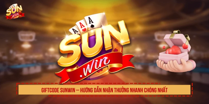Nhận Giftcode SUNWIN Random Mỗi Ngày Thưởng Giá Trị Nhất Giftcode SUNWIN