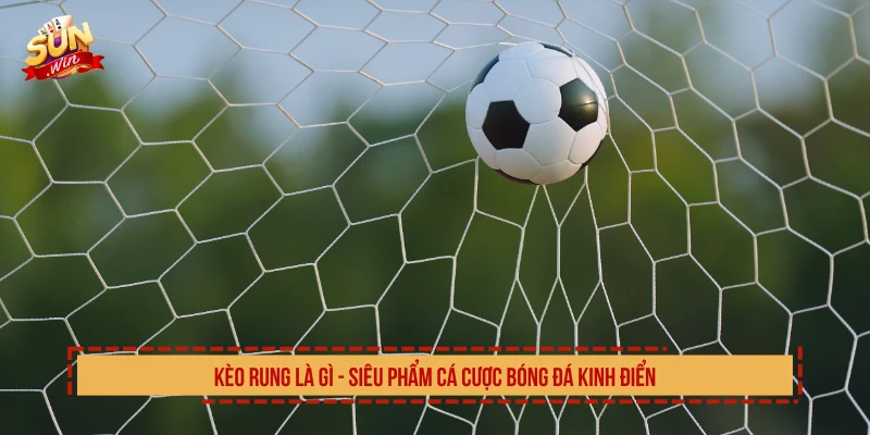 Kèo rung là gì