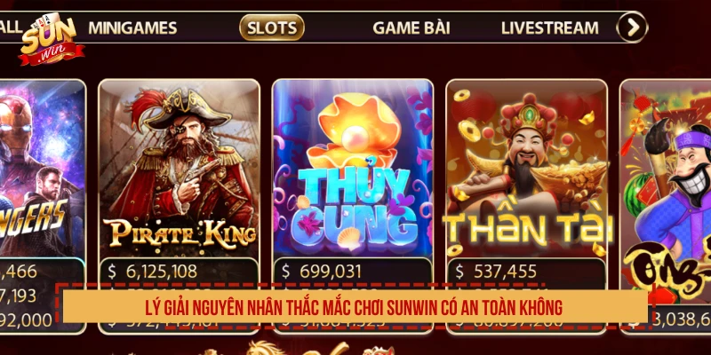 Lý giải nguyên nhân thắc mắc chơi SUNWIN có an toàn không 