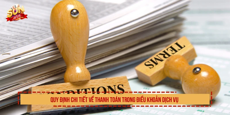 Quy định chi tiết về thanh toán trong điều khoản dịch vụ 