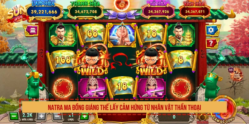 Natra Ma Đồng Giáng Thế lấy cảm hứng từ nhân vật thần thoại